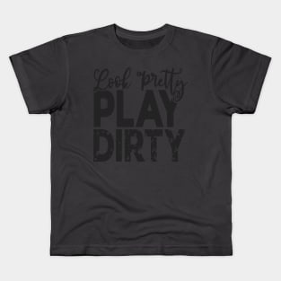 Look pretty play dirty Kids T-Shirt